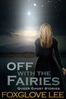 Off with the Fairies - Foxglove Lee - 9780463719275