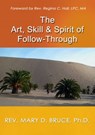 The Art, Skill, & Spirit of Follow-Through - Rev. Dr. Mary D Bruce - 9780463731628