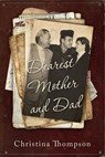 Dearest Mother and Dad - Christina Thompson - 9780463733073
