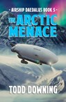 Airship Daedalus: The Arctic Menace - Todd Downing - 9780463742099