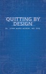 Quitting By Design - Lynn Marie Morski - 9780463799581