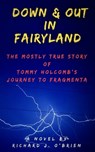 Down & Out in Fairyland: The Mostly True Story of Tommy Holcomb's Journey to Fragmenta - Richard J. O'Brien - 9780463817223
