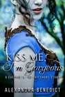 Kiss Me, I'm Gorgeous - Alexandra Benedict - 9780463827741