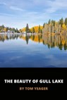 The Beauty of Gull Lake - Tom Yeager - 9780463842065