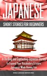 Japanese Short Stories for Beginners 8 Thrilling and Captivating Japanese Stories to Expand Your Vocabulary & Learn Japanese While Having Fun - World Language Institute Spain - 9780463866757