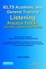 IELTS Academic and General Training Listening Practice Test #1. Based on Real Questions Asked in the Exams. Text-Only. Questions and Scripts. - Jason Hogan - 9780463867952