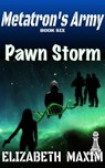 Pawn Storm (Metatron's Army, Book 5) - Elizabeth Maxim - 9780463873113