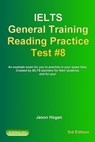 IELTS General Training Reading Practice Test #8. An Example Exam for You to Practise in Your Spare Time. Created by IELTS Teachers for their students, and for you! - Jason Hogan - 9780463879658