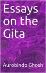 Essays on The Gita - Aurobindo Ghosh - 9780463905876