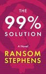 The 99% Solution - Ransom Stephens - 9780463913819