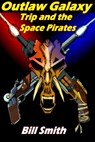 Outlaw Galaxy: Trip and the Space Pirates - Bill Smith - 9780463923689