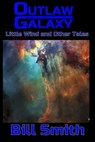 Outlaw Galaxy: Little Wind and Other Tales - Bill Smith - 9780463938249
