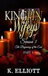 Kingpin Wifeys Season 3 Part 5 The Beginning of the End - K Elliott - 9780463940181