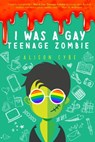 I Was A Gay Teenage Zombie - Alison Cybe - 9780463942710