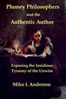 Phoney Philosophers and the Authentic Author: Exposing the Insidious Tyranny of the Unwise - Mike L Anderson - 9780463945650