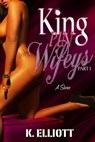 Kingpin Wifeys Part 1 - K Elliott - 9780463952337
