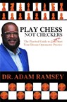 Play Chess Not Checkers: The Practical Guide to Warm Start Your Dream Optometric Practice - Adam Ramsey - 9780463968789