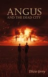 Angus and the Dead City - Eliza Grey - 9780463973134