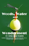 Woods, Water and Wonderment - John Alan Negich - 9780463987896