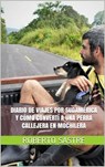 Diario de viajes por Sudamérica y cómo convertí a una perra callejera en mochilera - Roberto Sastre - 9780463988275