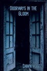 Doorways in the Gloom - Dawn Vogel - 9780463991763