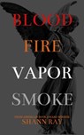 Blood Fire Vapor Smoke - Shann Ray - 9780463993422