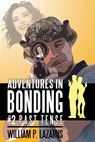 Adventures in Bonding #2: Past Tense - William P. Lazarus - 9780463997703