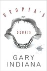 Utopia's Debris - Gary Indiana - 9780465002481