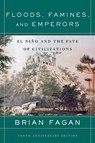 Floods, Famines, and Emperors: El Nino and the Fate of Civilizations - Brian Fagan - 9780465005307