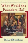 What Would the Founders Do? - Richard Brookhiser - 9780465008742