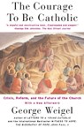 The Courage To Be Catholic - George Weigel - 9780465009947