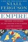 Empire: The Rise and Demise of the British World Order and the Lessons for Global Power - Niall Ferguson - 9780465023295