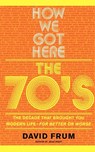 How We Got Here - David Frum - 9780465041961