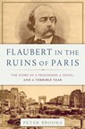 Flaubert in the Ruins of Paris - Peter Brooks - 9780465096077