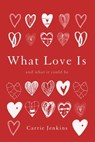 What Love Is - Carrie Jenkins - 9780465098866