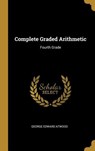 Complete Graded Arithmetic: Fourth Grade - George Edward Atwood - 9780469178304
