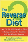 The Reverse Diet: Lose 20, 50, 100 Pounds or More by Eating Dinner for Breakfast and Breakfast for Dinner - Tricia Cunningham - 9780470052297