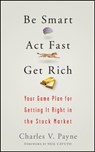 Be Smart, Act Fast, Get Rich - Charles V. Payne - 9780470075012
