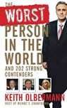 The Worst Person in the World: And 202 Strong Contenders - Keith Olbermann - 9780470173695