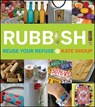 Rubbish!: Reuse Your Refuse - Kate Shoup - 9780470223574
