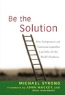 Be the Solution - Michael Strong ; John Mackey - 9780470450031
