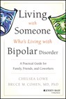 Living With Someone Who's Living With Bipolar Disorder - Chelsea Lowe ; Bruce M. Cohen - 9780470475669