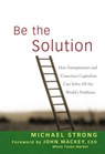 Be the Solution - Michael Strong ; John Mackey - 9780470488140