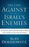 The Case Against Israel's Enemies: Exposing Jimmy Carter and Others Who Stand in the Way of Peace - DERSHOWITZ,  Alan - 9780470490051