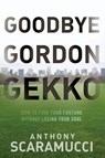 Goodbye Gordon Gekko - Anthony Scaramucci - 9780470619544
