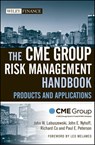 The CME Group Risk Management Handbook - CME Group ; John W. Labuszewski ; John E. Nyhoff ; Richard Co ; Paul E. Peterson - 9780470634882