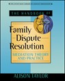 The Handbook of Family Dispute Resolution - Alison (Marylhurst College and Portland State University) Taylor - 9780470635506