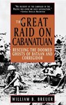 The Great Raid on Cabanatuan: Rescuing the Doomed Ghosts of Bataan and Corregidor - William B. Breuer - 9780471037422