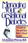 Managing Your Gestational Diabetes: A Guide for You and Your Baby's Good Health - Lois Jovanovic-Peterson - 9780471346845