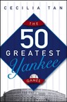 The 50 Greatest Yankee Games - Cecilia Tan - 9780471763130